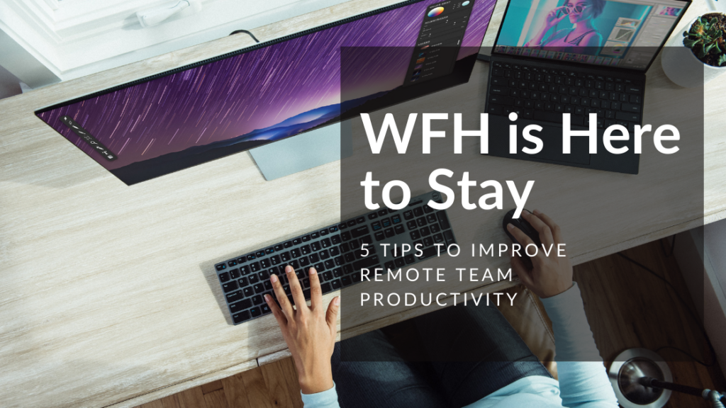 WFH is Here to Stay 5 Tips on How to Improve Remote Team Productivity hero image 1