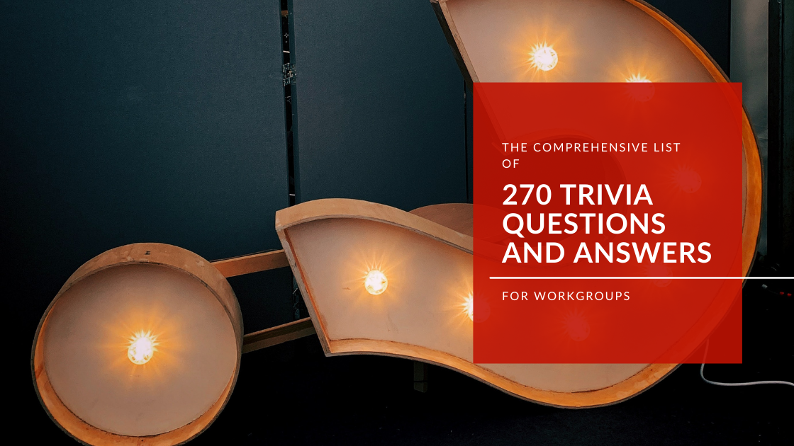The Comprehensive List Of 270 Trivia Questions And Answers For Workgroups New Team Builders