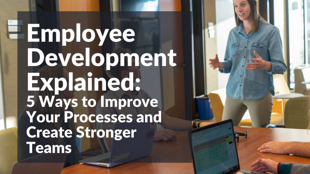 Staff development explains 5 ways to improve processes and create stronger teams. Featured image 1