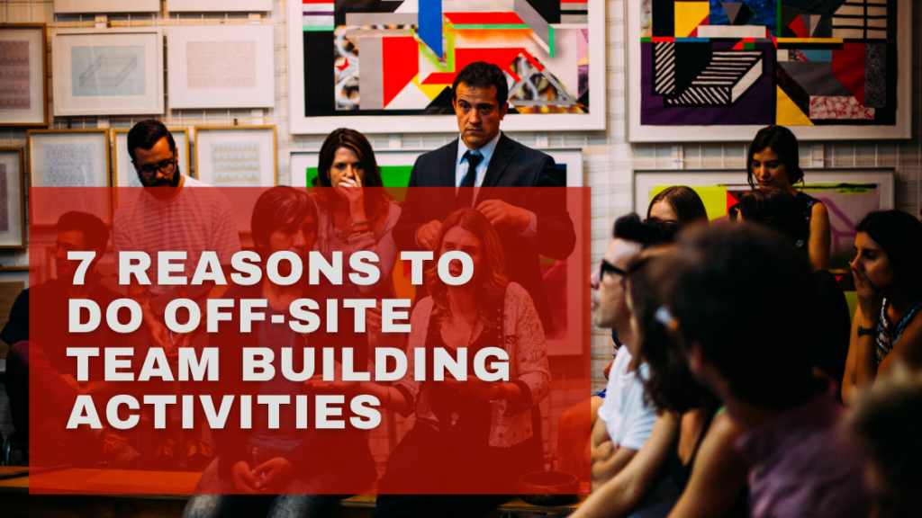 7 Reasons to Do Off Site Team Building Activities featured image 1