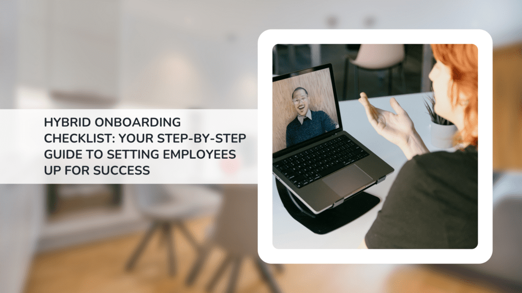 Hybrid Onboarding Checklist: Your Step-by-Step Guide to Setting Employees Up for Success
