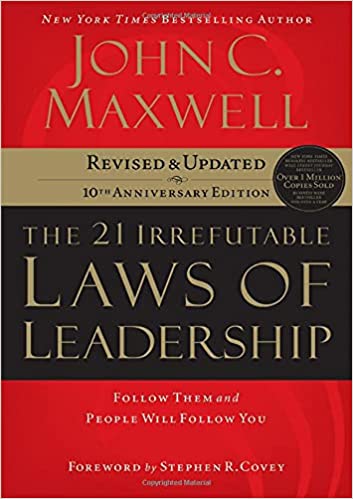 The 21 Irrefutable Laws of Leadership Follow Them and People Will Follow You by John C. Maxwell