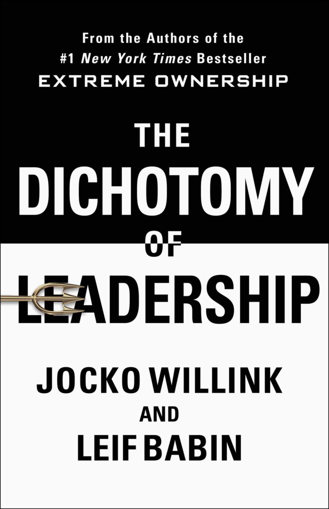 The Dichotomy of Leadership by Jocko Willink and Leif Bain