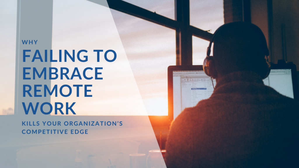 Why Failing to Embrace Remote Work Kills Your Organizations Competitive Edge featured image 1