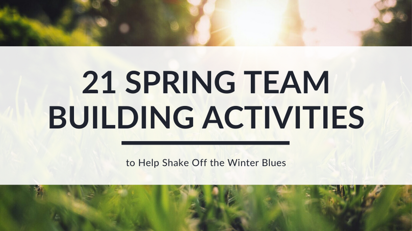 21 Spring Team Building Activities To Help Shake Off The Winter Blues