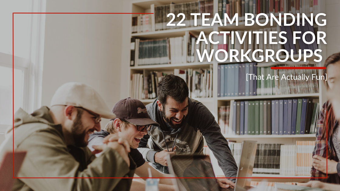 22 Team Bonding Activities For Workgroups [that Are Actually Fun] Outback Team Building And Training