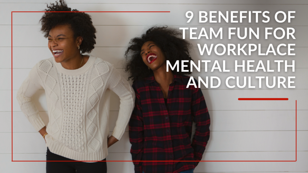 9 Benefits of Team Fun for Workplace Mental Health and Culture featured image