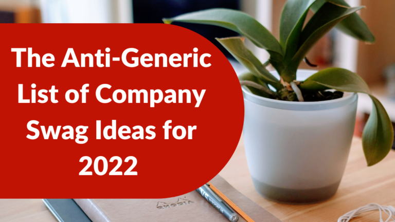 The Anti Generic List of Company Swag Ideas for 2022 featured image
