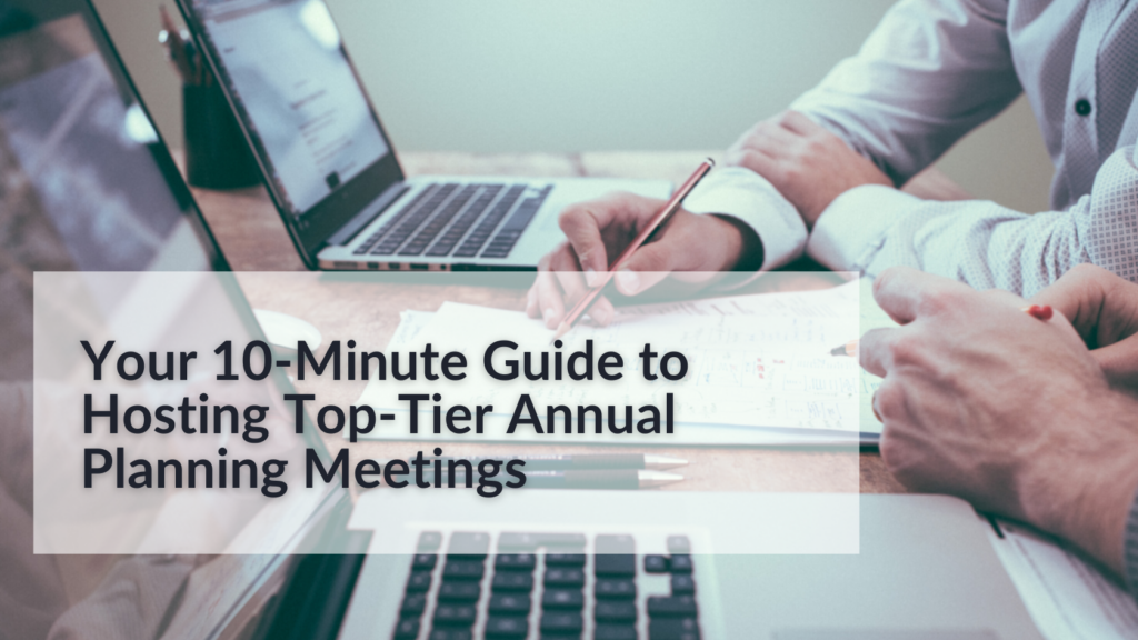 Your 10 Minute Guide to Hosting Top Tier Annual Planning Meetings featured image