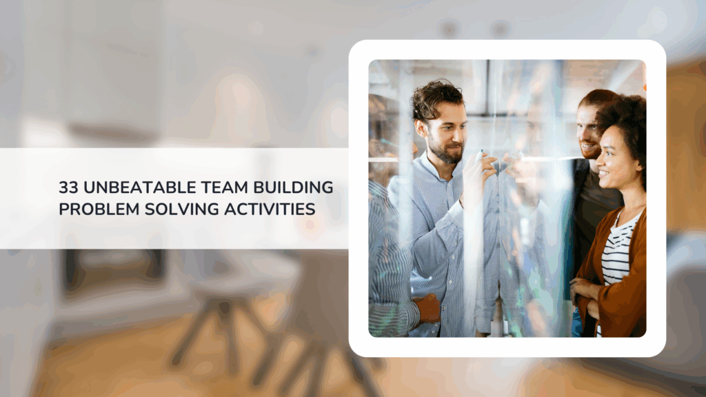 33 Unbeatable Team Building Problem Solving Activities