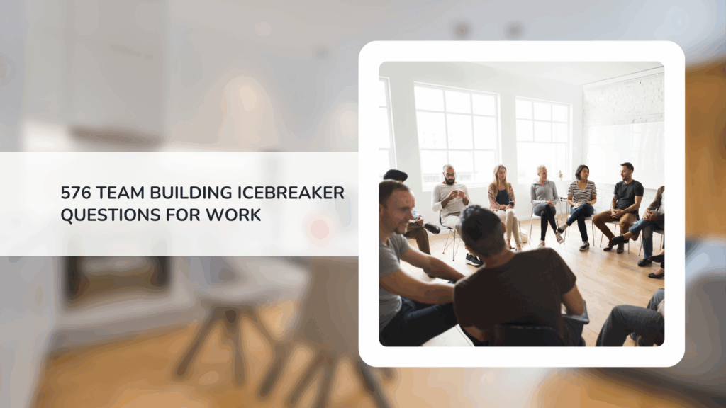 576 Team Building Icebreaker Questions for Work