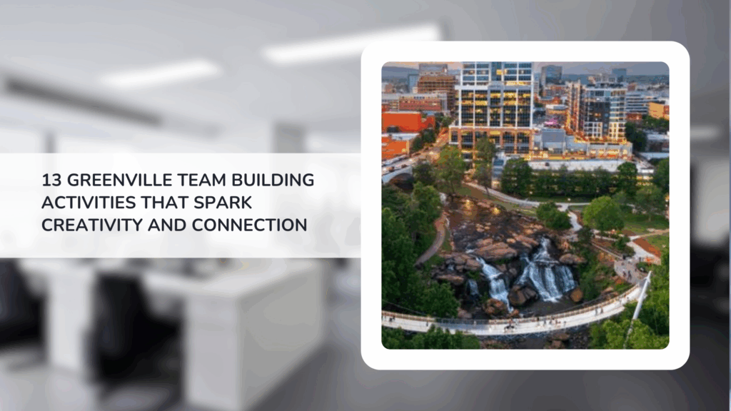 13 Greenville Team Building Activities That Spark Creativity and Connection