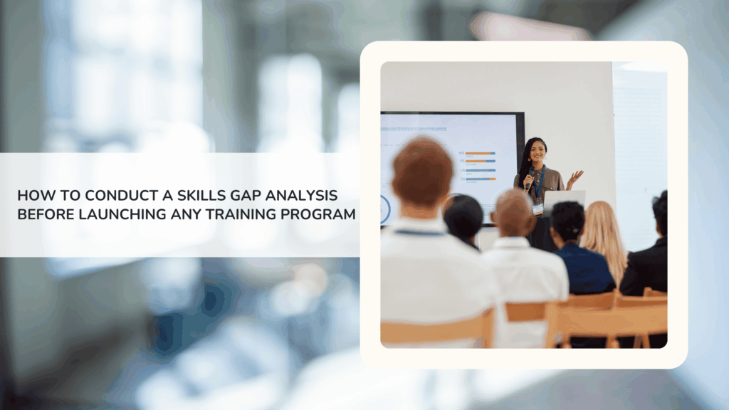 How to Conduct a Skills Gap Analysis Before Launching Any Training Program