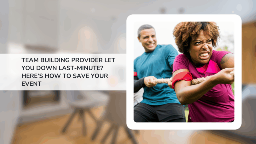 Team Building Provider Let You Down Last-Minute? Here’s How to Save Your Event