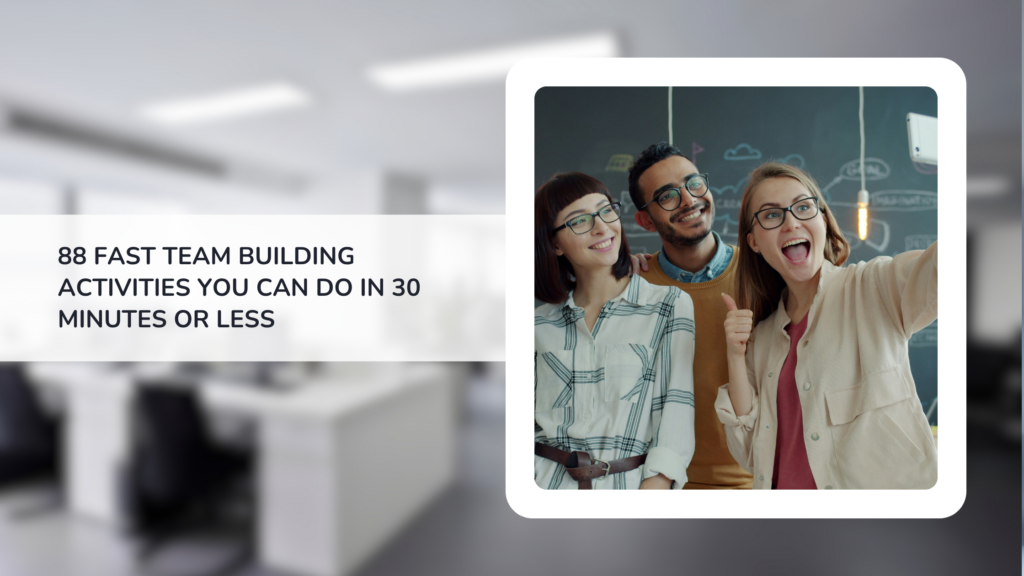 88 Fast Team Building Activities You Can Do in 30 Minutes or Less