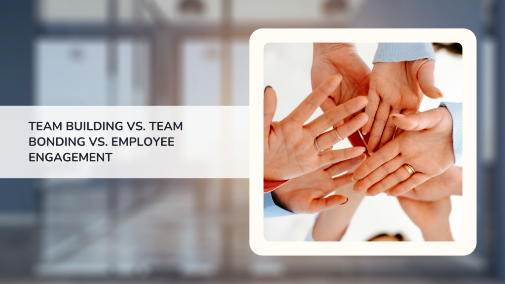 Team Building vs. Team Bonding vs. Employee Engagement: What’s the Difference?
