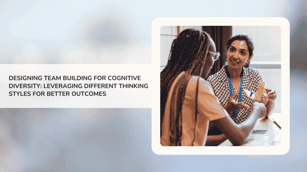 Designing Team Building for Cognitive Diversity: Leveraging Different Thinking Styles for Better Outcomes