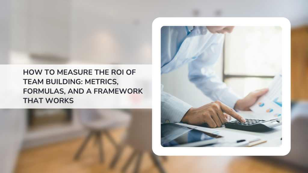 How to Measure the ROI of Team Building: Metrics, Formulas, and a Framework That Works
