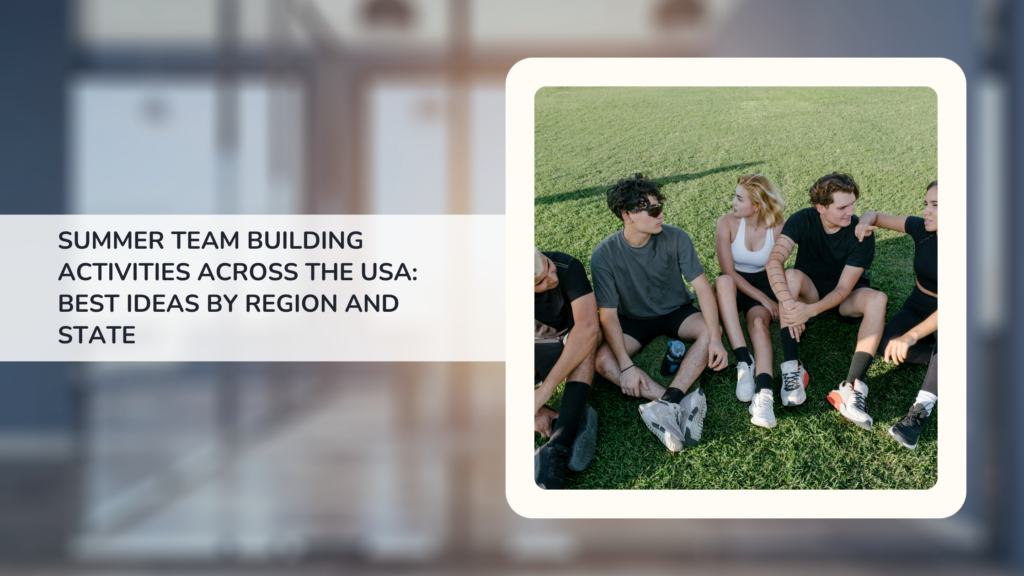 Summer Team Building Activities Across the USA: Best Ideas by Region and State