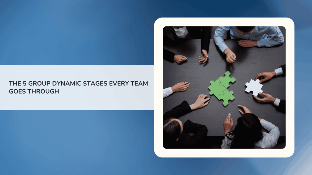 The 5 Group Dynamic Stages Every Team Goes Through (And Why Two of Them Break Most Teams)
