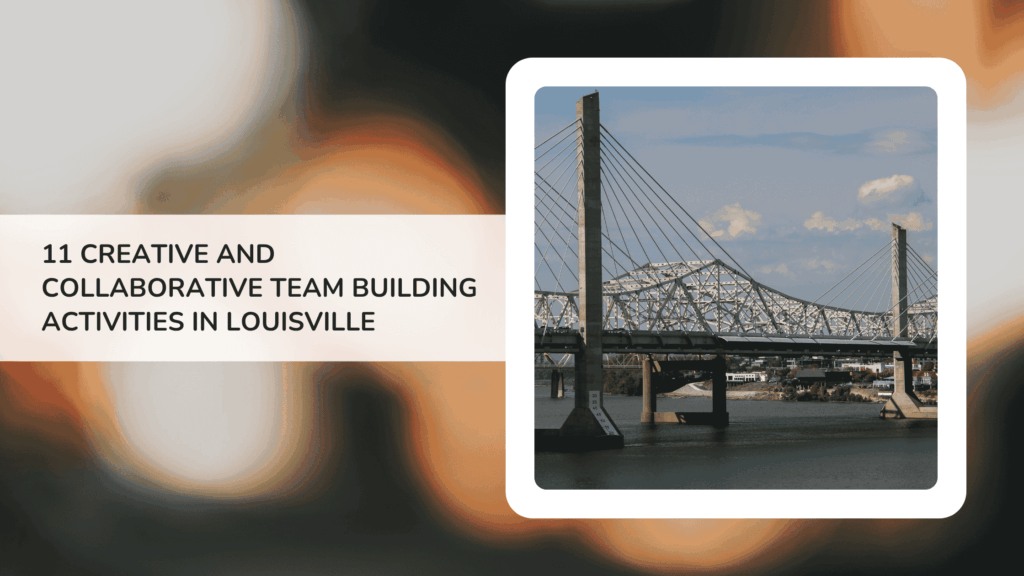 11 Creative and Collaborative Team Building Activities in Louisville